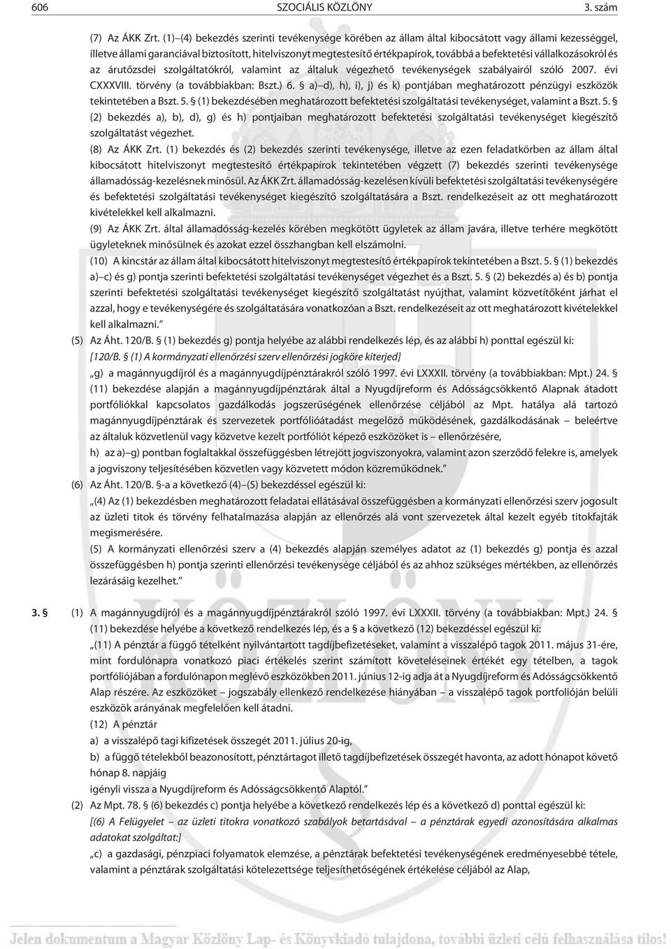 befektetési vállalkozásokról és az árutõzsdei szolgáltatókról, valamint az általuk végezhetõ tevékenységek szabályairól szóló 2007. évi CXXXVIII. törvény (a továbbiakban: Bszt.) 6.