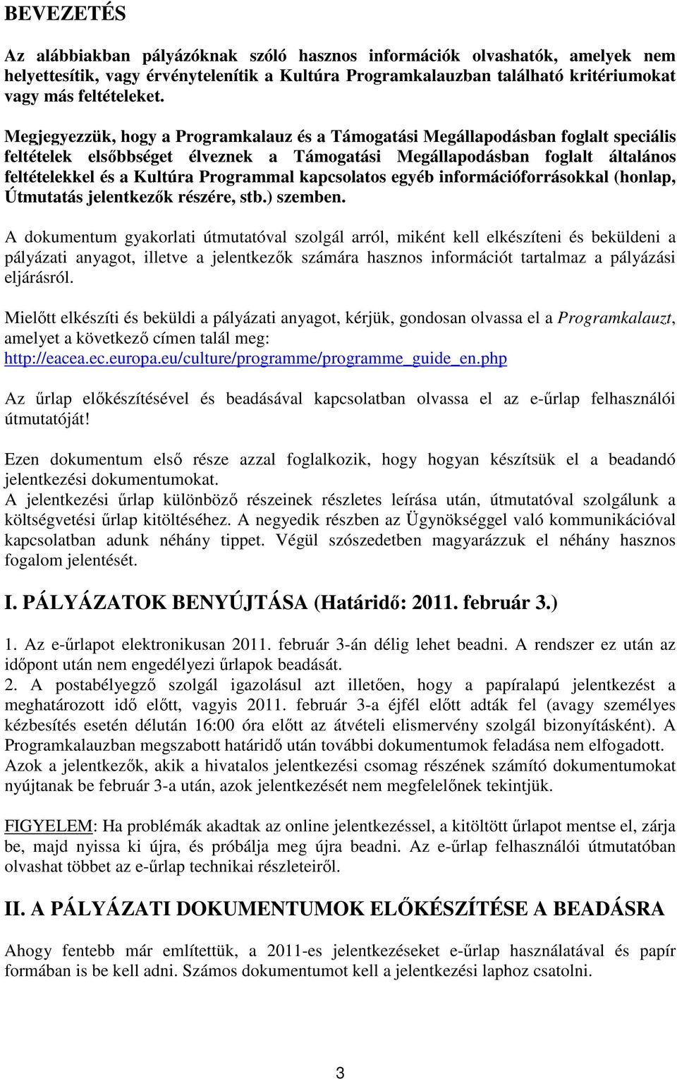 Programmal kapcsolatos egyéb információforrásokkal (honlap, Útmutatás jelentkezők részére, stb.) szemben.