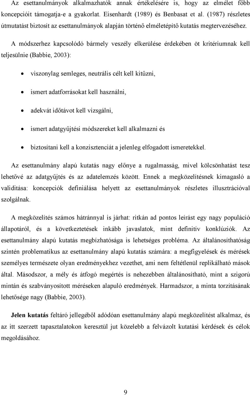 A módszerhez kapcsolódó bármely veszély elkerülése érdekében öt kritériumnak kell teljesülnie (Babbie, 2003): viszonylag semleges, neutrális célt kell kitűzni, ismert adatforrásokat kell használni,