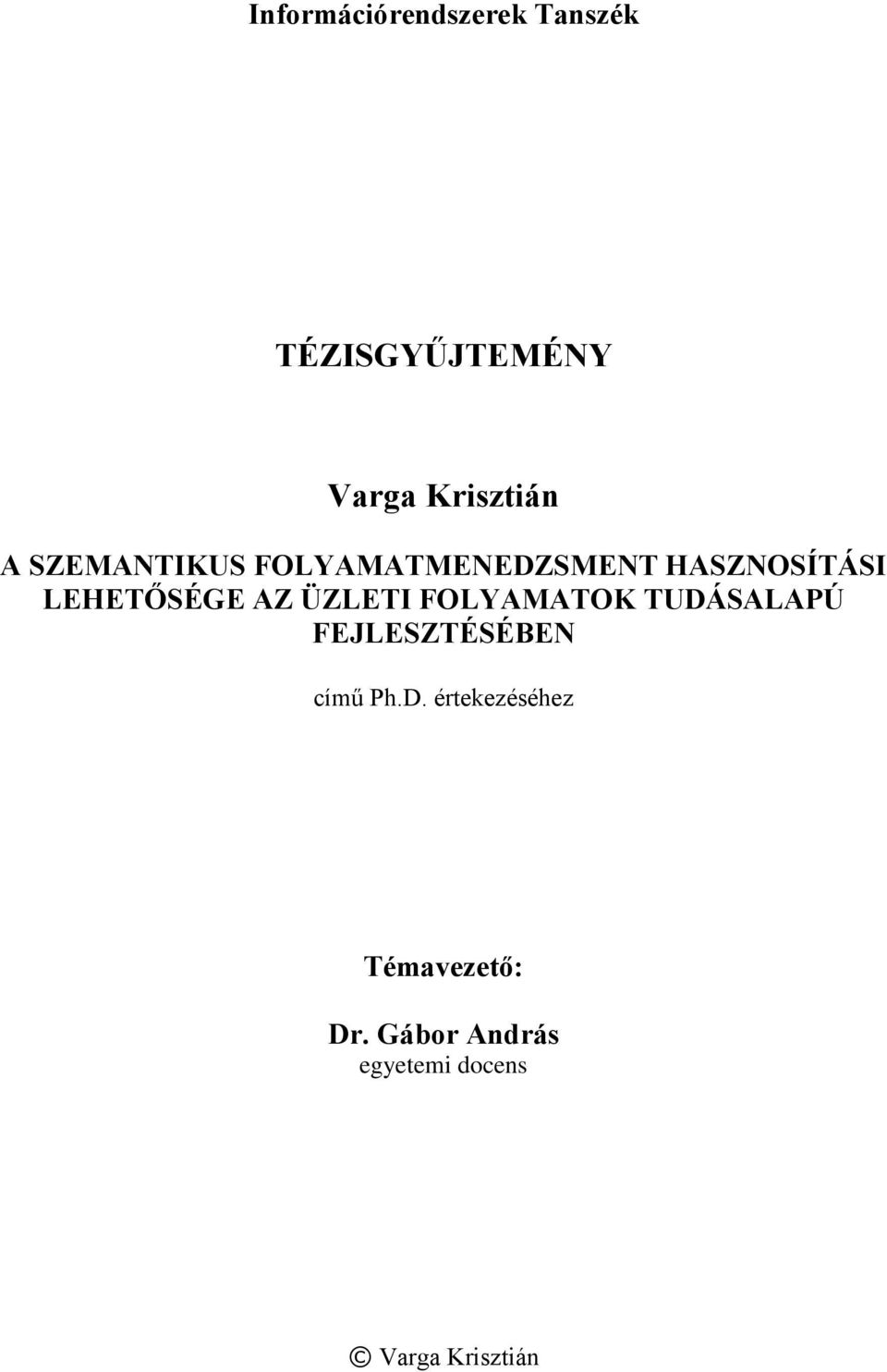 ÜZLETI FOLYAMATOK TUDÁSALAPÚ FEJLESZTÉSÉBEN című Ph.D. értekezéséhez Témavezető: Dr.