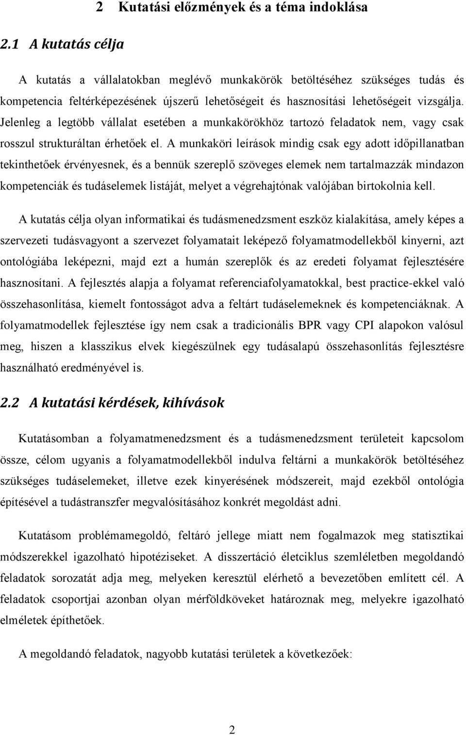 A munkaköri leírások mindig csak egy adott időpillanatban tekinthetőek érvényesnek, és a bennük szereplő szöveges elemek nem tartalmazzák mindazon kompetenciák és tudáselemek listáját, melyet a