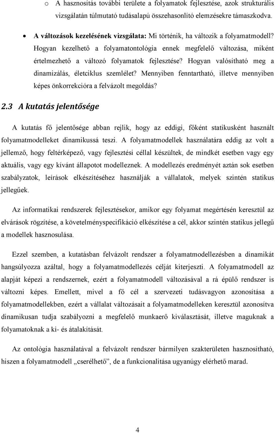 Hogyan valósítható meg a dinamizálás, életciklus szemlélet? Mennyiben fenntartható, illetve mennyiben képes önkorrekcióra a felvázolt megoldás? 2.