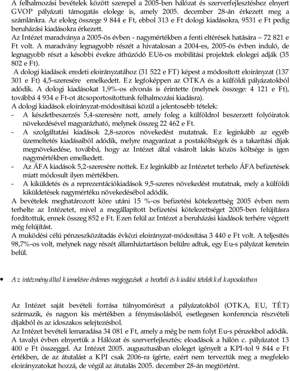 Az Intézet maradványa a 2005-ös évben - nagymértékben a fenti eltérések hatására 72 821 e Ft volt.