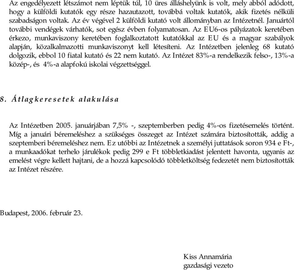 Az EU6-os pályázatok keretében érkezo, munkaviszony keretében foglalkoztatott kutatókkal az EU és a magyar szabályok alapján, közalkalmazotti munkaviszonyt kell létesíteni.