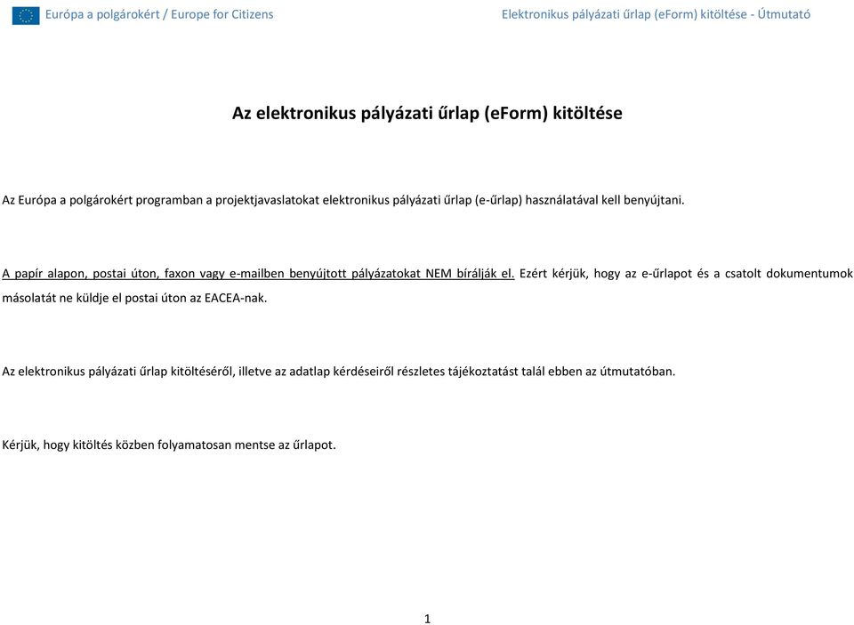 Ezért kérjük, hogy az e-űrlapot és a csatolt dokumentumok másolatát ne küldje el postai úton az EACEA-nak.