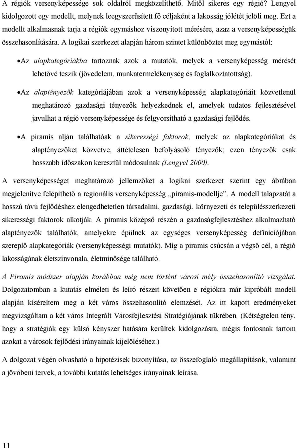 A logikai szerkezet alapján három szintet különböztet meg egymástól: Az alapkategóriákba tartoznak azok a mutatók, melyek a versenyképesség mérését lehetővé teszik (jövedelem, munkatermelékenység és