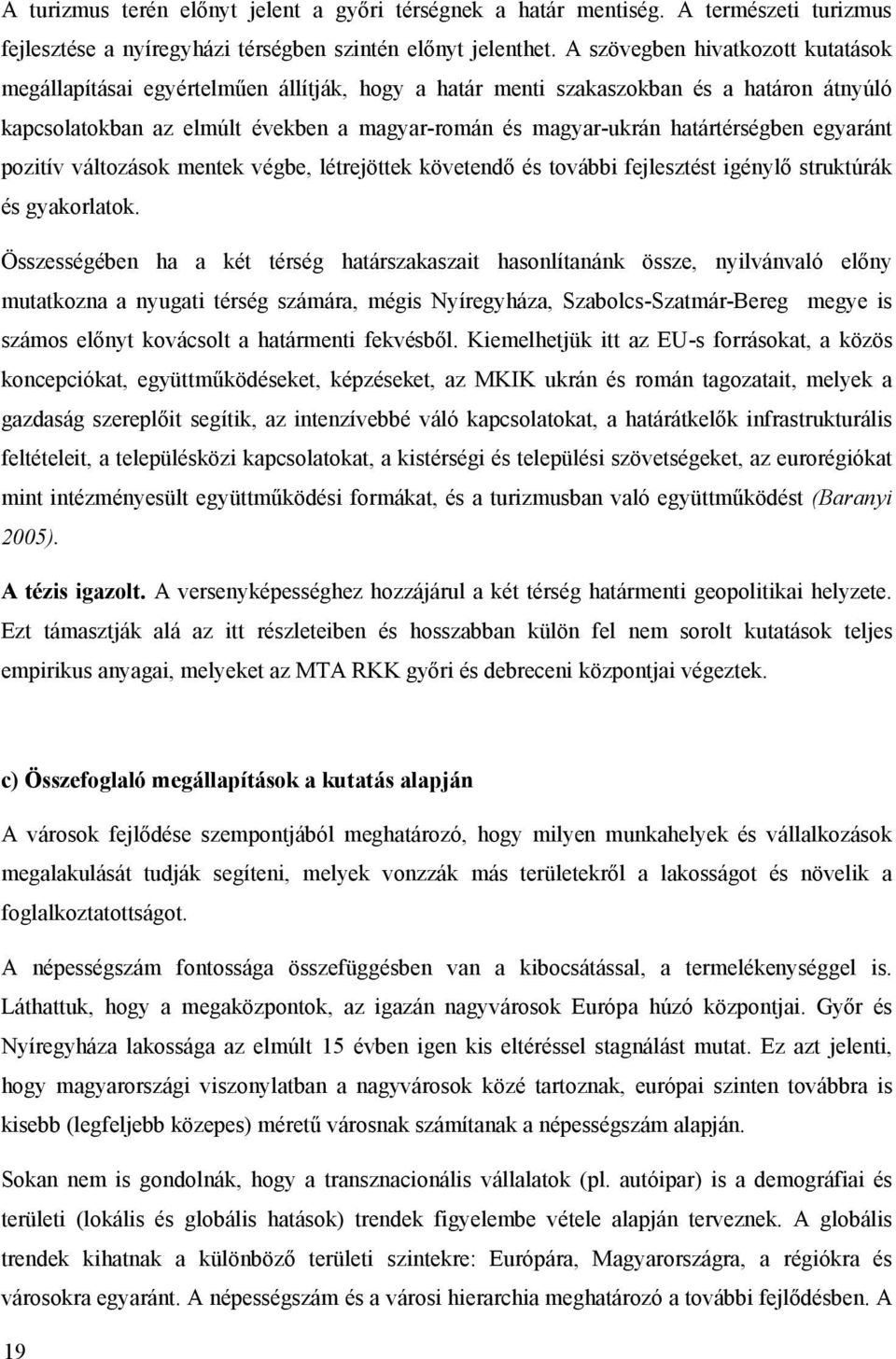 határtérségben egyaránt pozitív változások mentek végbe, létrejöttek követendő és további fejlesztést igénylő struktúrák és gyakorlatok.