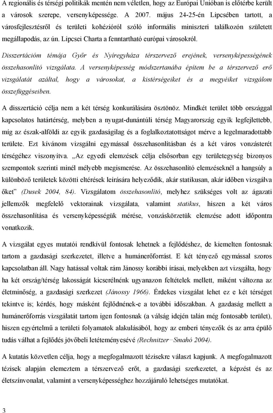 Disszertációm témája Győr és Nyíregyháza térszervező erejének, versenyképességének összehasonlító vizsgálata.