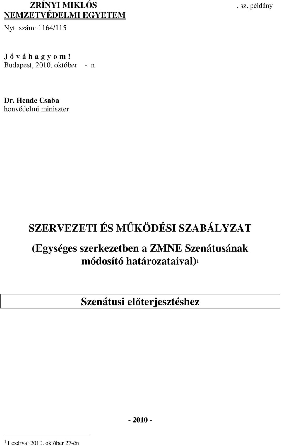 Hende Csaba honvédelmi miniszter SZERVEZETI ÉS MŰKÖDÉSI SZABÁLYZAT (Egységes