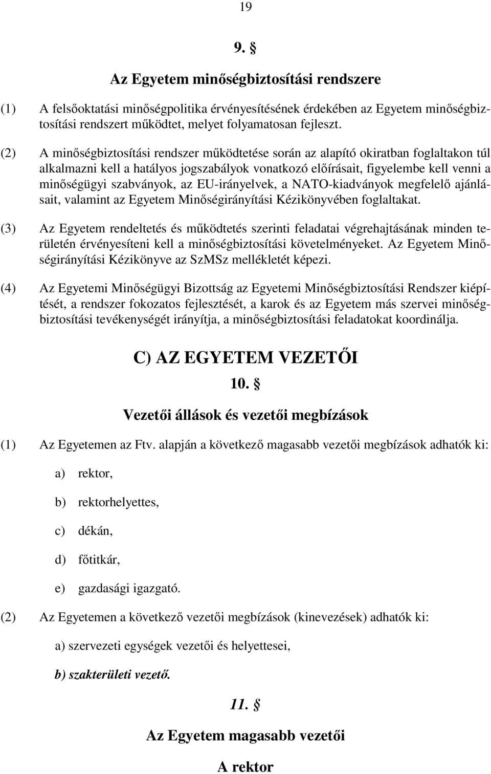 az EU-irányelvek, a NATO-kiadványok megfelelő ajánlásait, valamint az Egyetem Minőségirányítási Kézikönyvében foglaltakat.