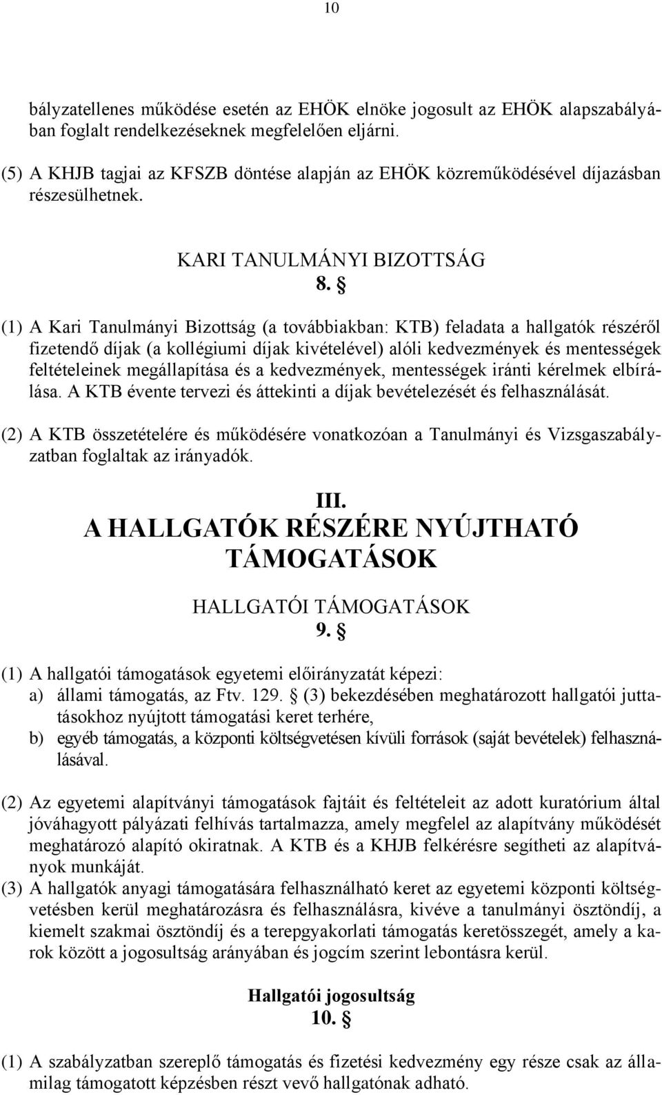 (1) A Kari Tanulmányi Bizottság (a továbbiakban: KTB) feladata a hallgatók részéről fizetendő díjak (a kollégiumi díjak kivételével) alóli kedvezmények és mentességek feltételeinek megállapítása és a