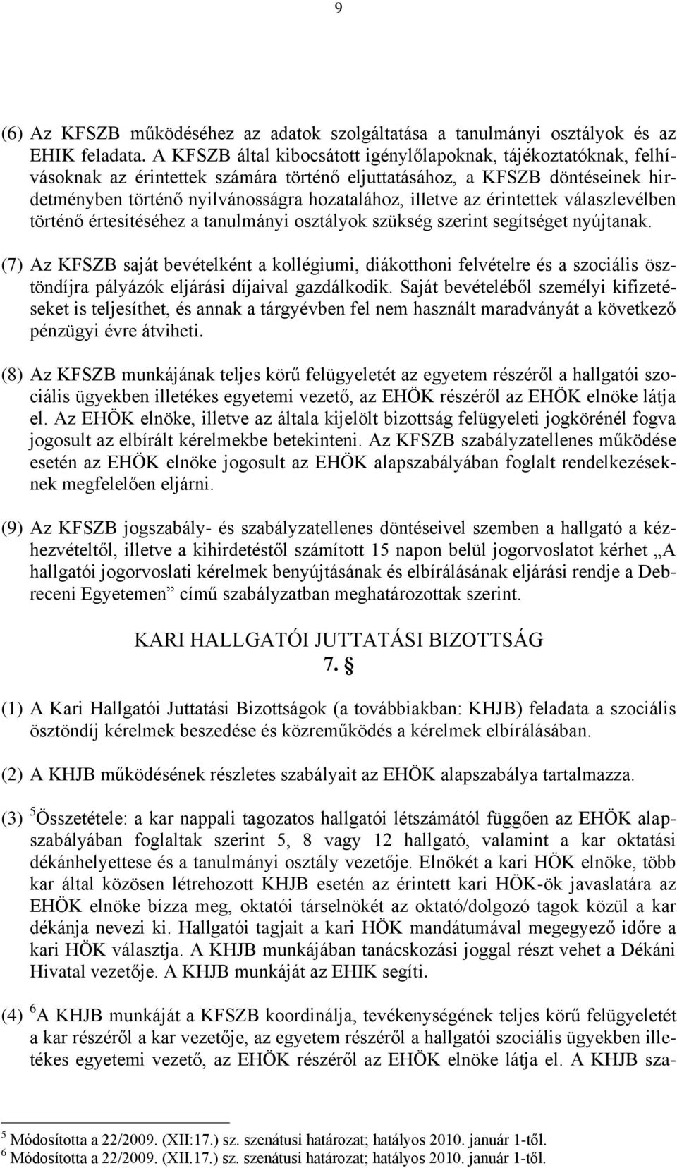 az érintettek válaszlevélben történő értesítéséhez a tanulmányi osztályok szükség szerint segítséget nyújtanak.