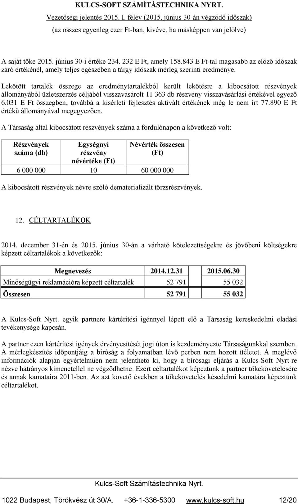 031 E Ft összegben, továbbá a kísérleti fejlesztés aktivált értékének még le nem írt 77.890 E Ft értékű állományával megegyezően.