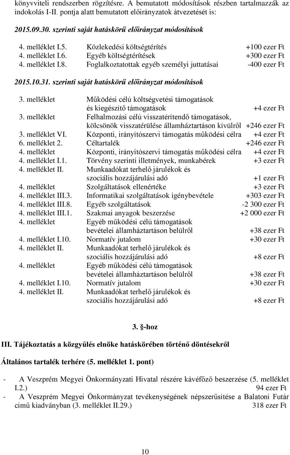 szerinti saját hatáskörű módosítások 3. melléklet Működési célú költségvetési támogatások és kiegészítő támogatások +4 ezer Ft 3.