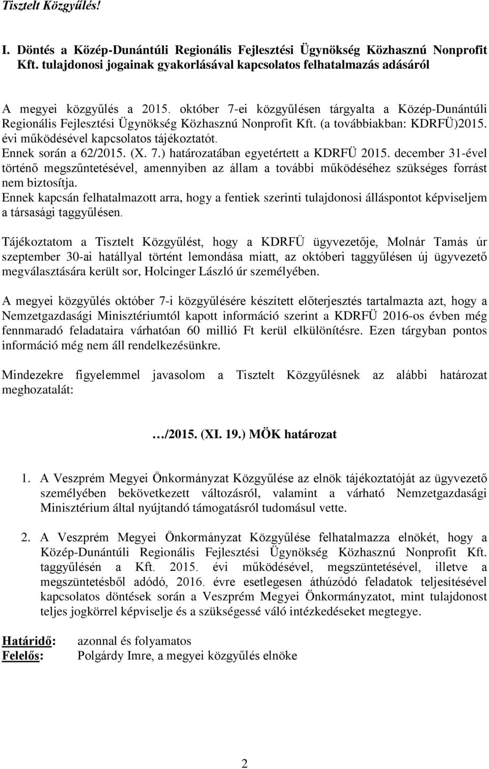 október 7-ei közgyűlésen tárgyalta a Közép-Dunántúli Regionális Fejlesztési Ügynökség Közhasznú Nonprofit Kft. (a továbbiakban: KDRFÜ)2015. évi működésével kapcsolatos tájékoztatót.