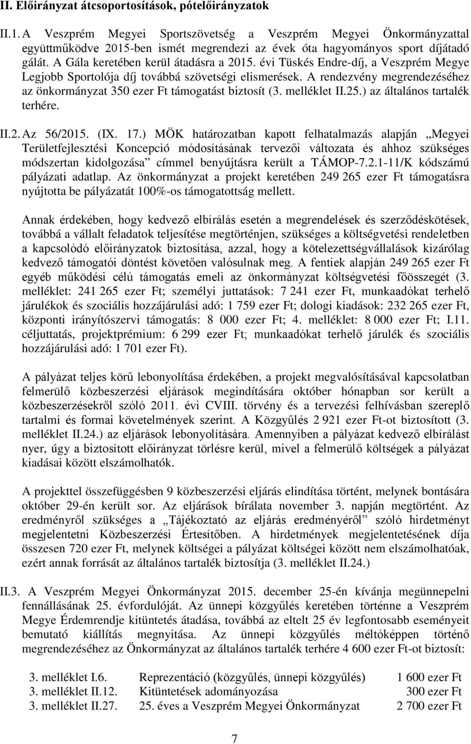 A rendezvény megrendezéséhez az önkormányzat 350 ezer Ft támogatást biztosít (3. melléklet II.25.) az általános tartalék terhére. II.2. Az 56/2015. (IX. 17.