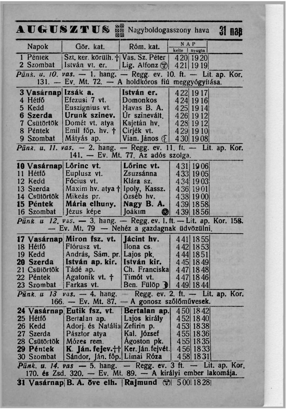 3 Vasárnap 4 Hétfő 5 Kedd 6 Szerda 7 Csütörtök 8 Péntek 9 Szombat Izsák a. Efezusi 7 vt. Euszignius vt. Urunk szinev. Dömét vt. atya Emil főp. hv. f Mátyás ap. István er. Domonkos Havas B. A.