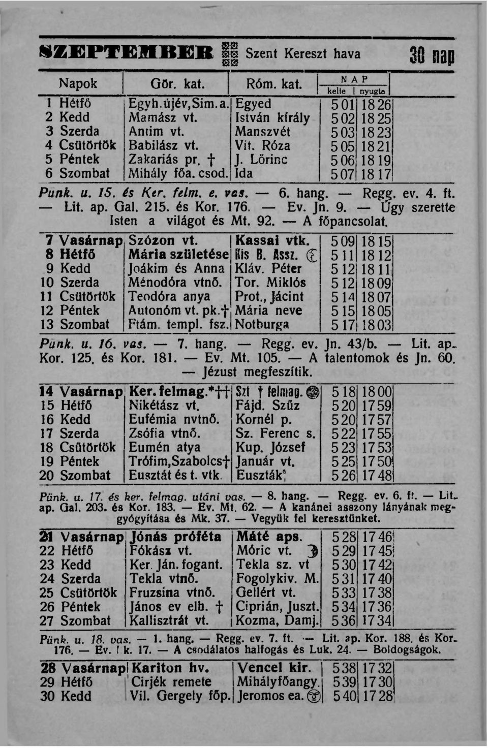 4. ft. Lit. ap. Gal. 215. és Kor. 176. Ev. Jn. 9. Úgy szerette Isten a világot és Mt. 92. A főpancsolat. 7 Vasárnap 8 Hétfő 9 Kedd 10 Szerda 11 Csütörtök 12 Péntek 13 Szombat Szózon vt.