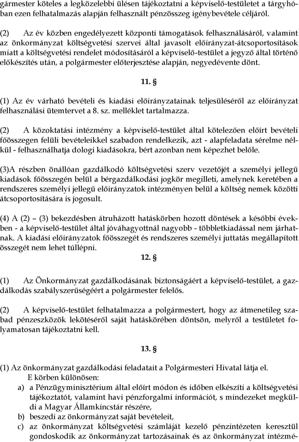 módosításáról a képviselő-testület a jegyző által történő előkészítés után, a polgármester előterjesztése alapján, negyedévente dönt. 11.