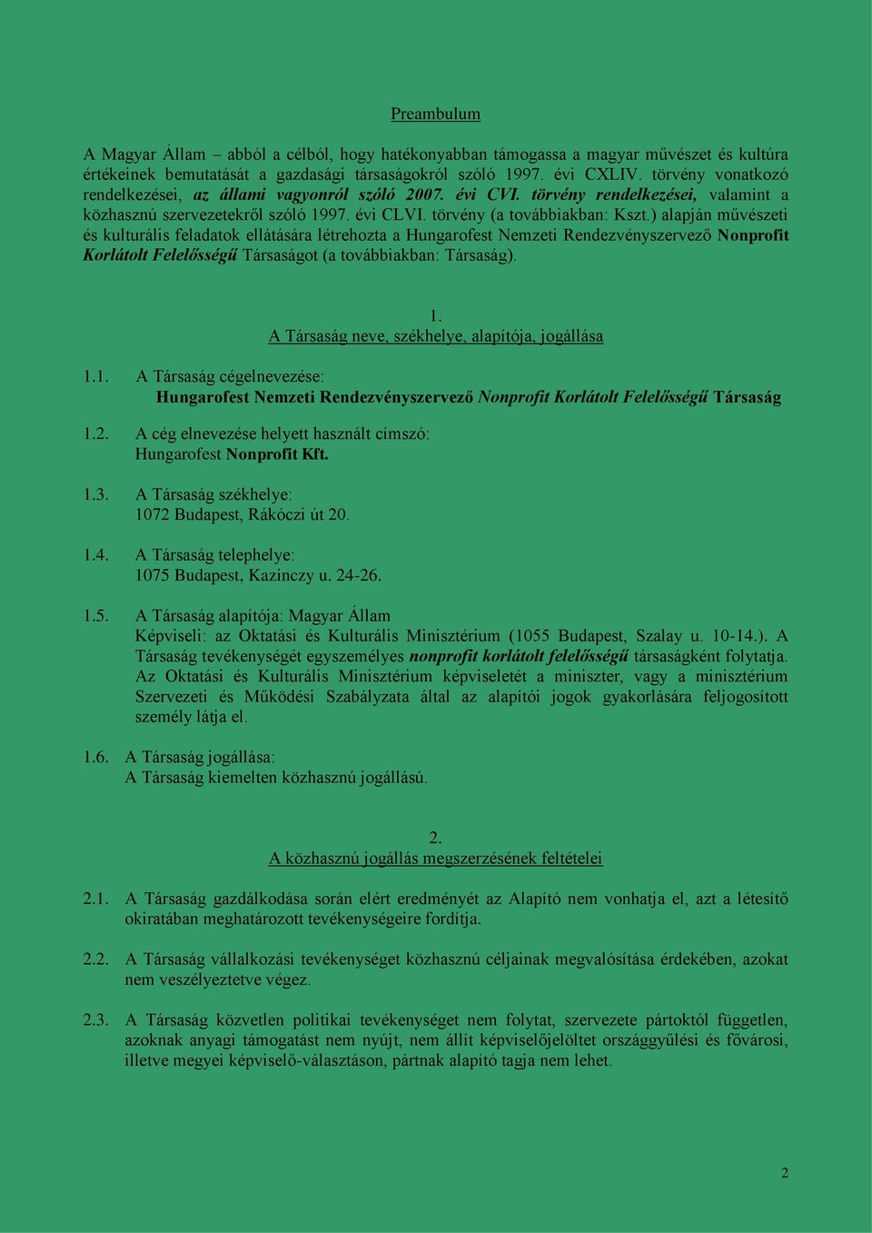 ) alapján művészeti és kulturális feladatok ellátására létrehozta a Hungarofest Nemzeti Rendezvényszervező Nonprofit Korlátolt Felelősségű Társaságot (a továbbiakban: Társaság). 1.