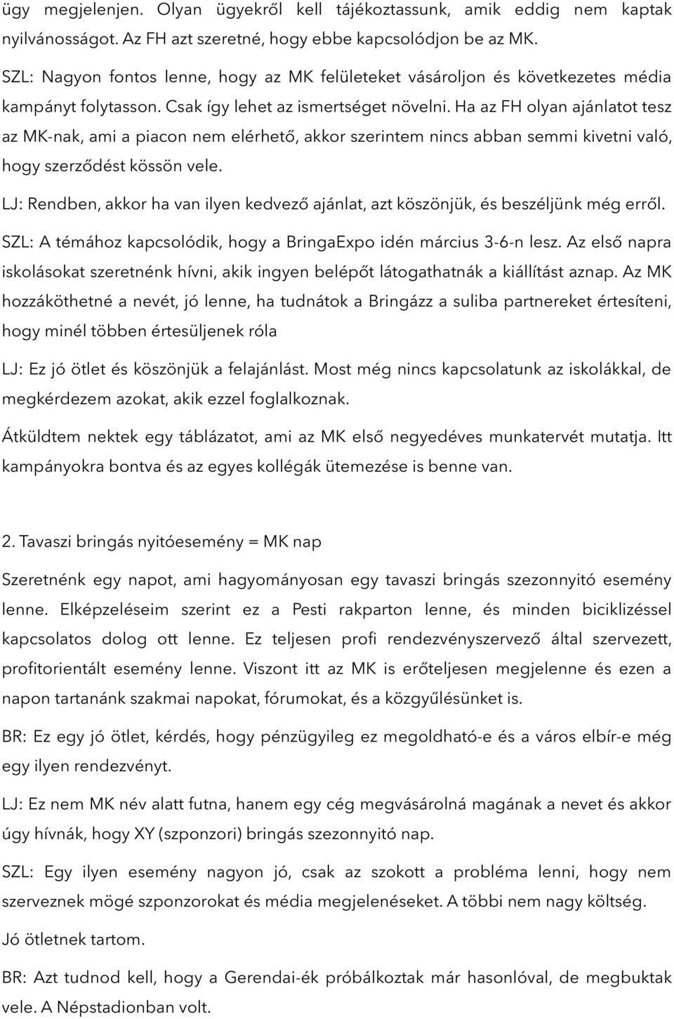 Ha az FH olyan ajánlatot tesz az MK-nak, ami a piacon nem elérhető, akkor szerintem nincs abban semmi kivetni való, hogy szerződést kössön vele.