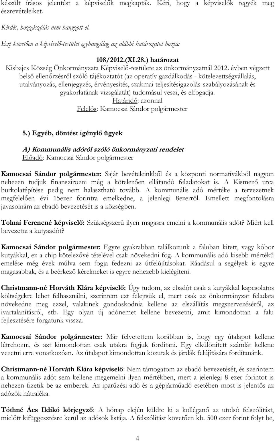 évben végzett belső ellenőrzésről szóló tájékoztatót (az operatív gazdálkodás - kötelezettségvállalás, utalványozás, ellenjegyzés, érvényesítés, szakmai teljesítésigazolás-szabályozásának és