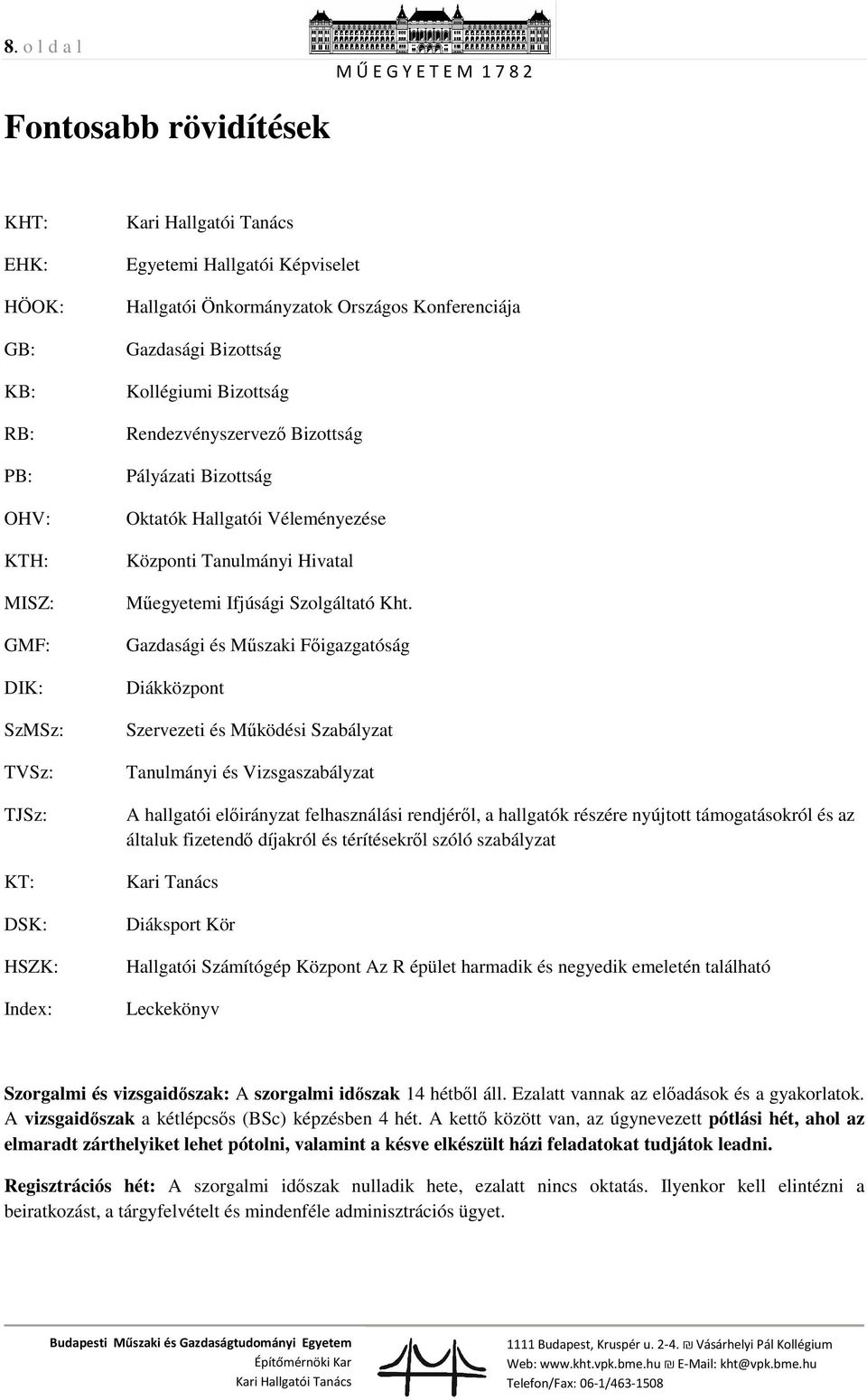 Gazdasági és Műszaki Főigazgatóság Diákközpont Szervezeti és Működési Szabályzat Tanulmányi és Vizsgaszabályzat A hallgatói előirányzat felhasználási rendjéről, a hallgatók részére nyújtott