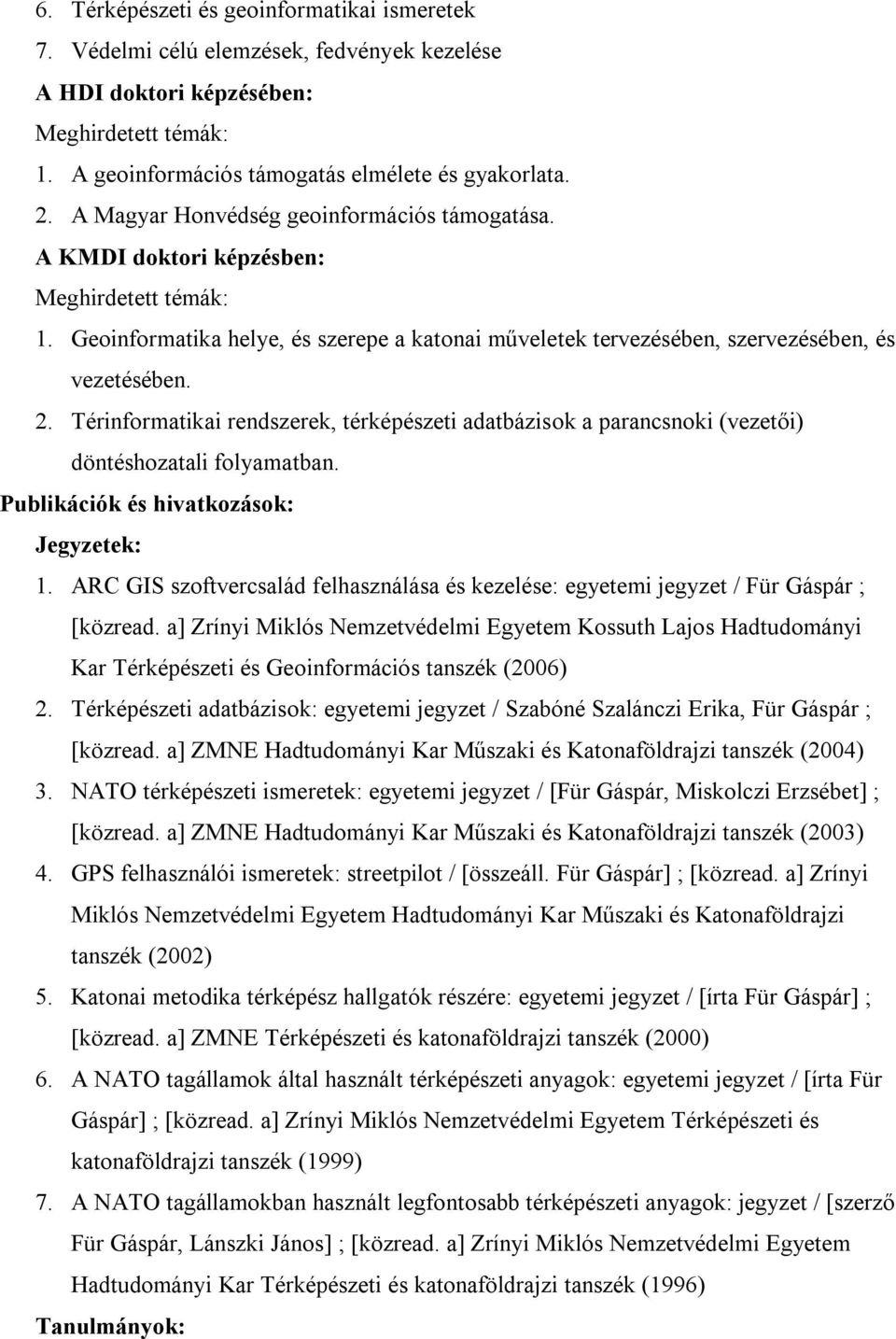 Térinformatikai rendszerek, térképészeti adatbázisok a parancsnoki (vezetői) döntéshozatali folyamatban. Publikációk és hivatkozások: Jegyzetek: 1.