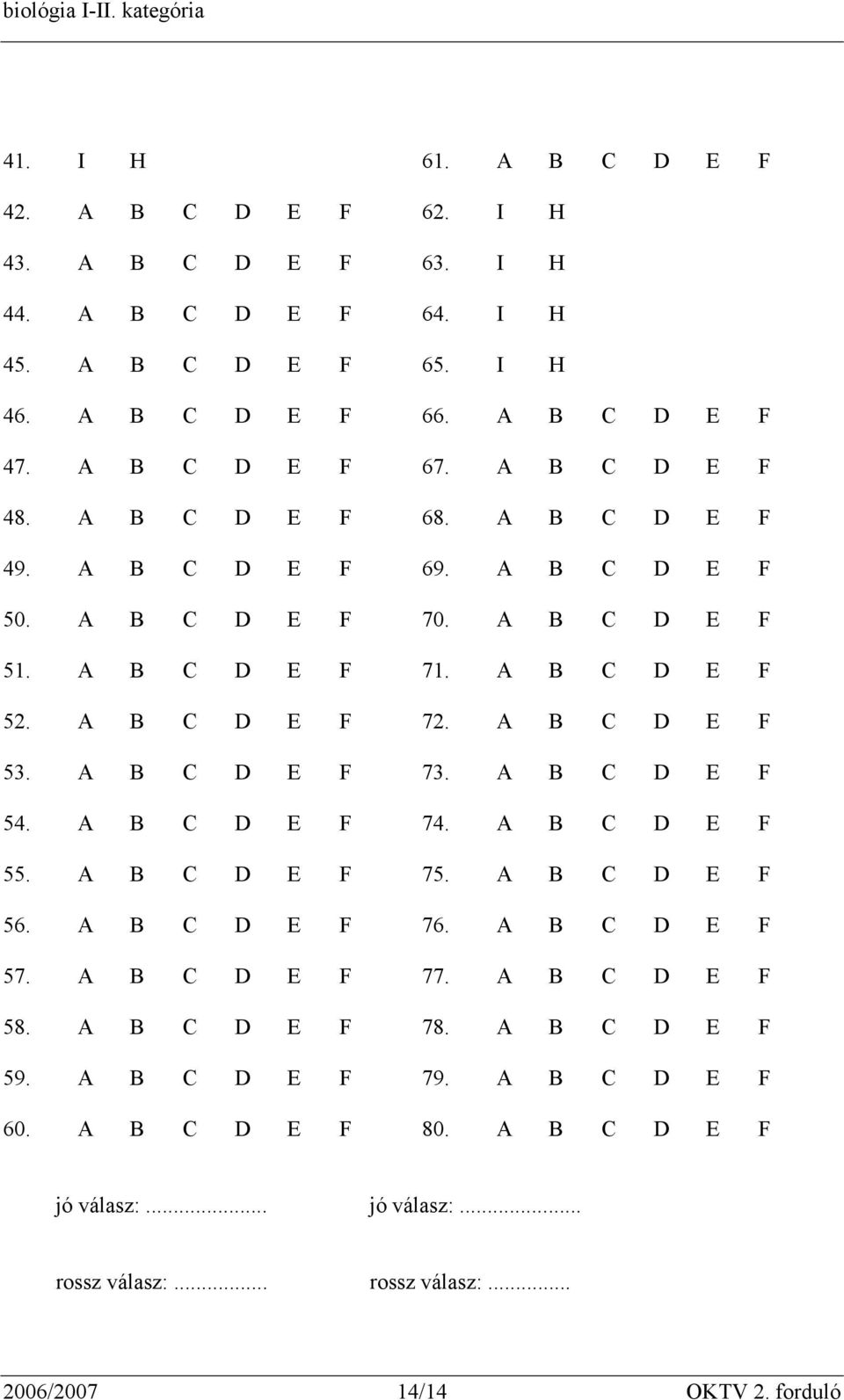 A B C D E F 53. A B C D E F 73. A B C D E F 54. A B C D E F 74. A B C D E F 55. A B C D E F 75. A B C D E F 56. A B C D E F 76. A B C D E F 57. A B C D E F 77.