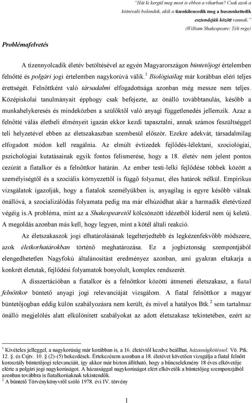 1 Biológiailag már korábban eléri teljes érettségét. Felnőttként való társadalmi elfogadottsága azonban még messze nem teljes.