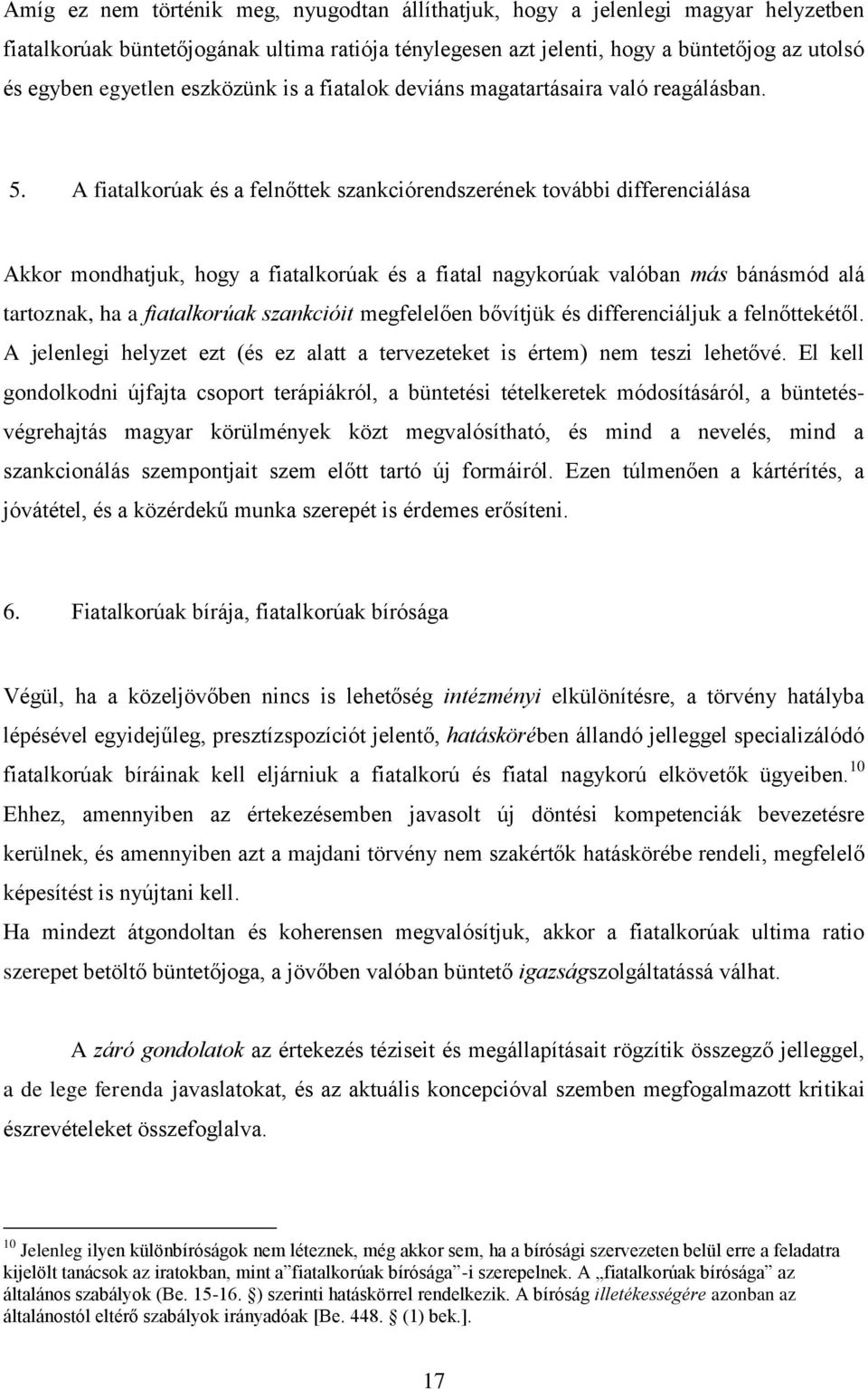 A fiatalkorúak és a felnőttek szankciórendszerének további differenciálása Akkor mondhatjuk, hogy a fiatalkorúak és a fiatal nagykorúak valóban más bánásmód alá tartoznak, ha a fiatalkorúak