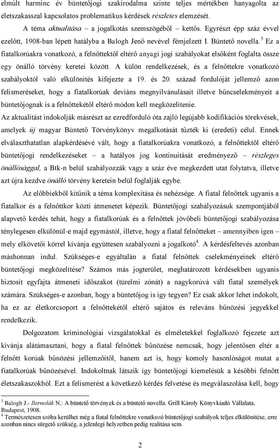 3 Ez a fiatalkorúakra vonatkozó, a felnőttektől eltérő anyagi jogi szabályokat elsőként foglalta össze egy önálló törvény keretei között.