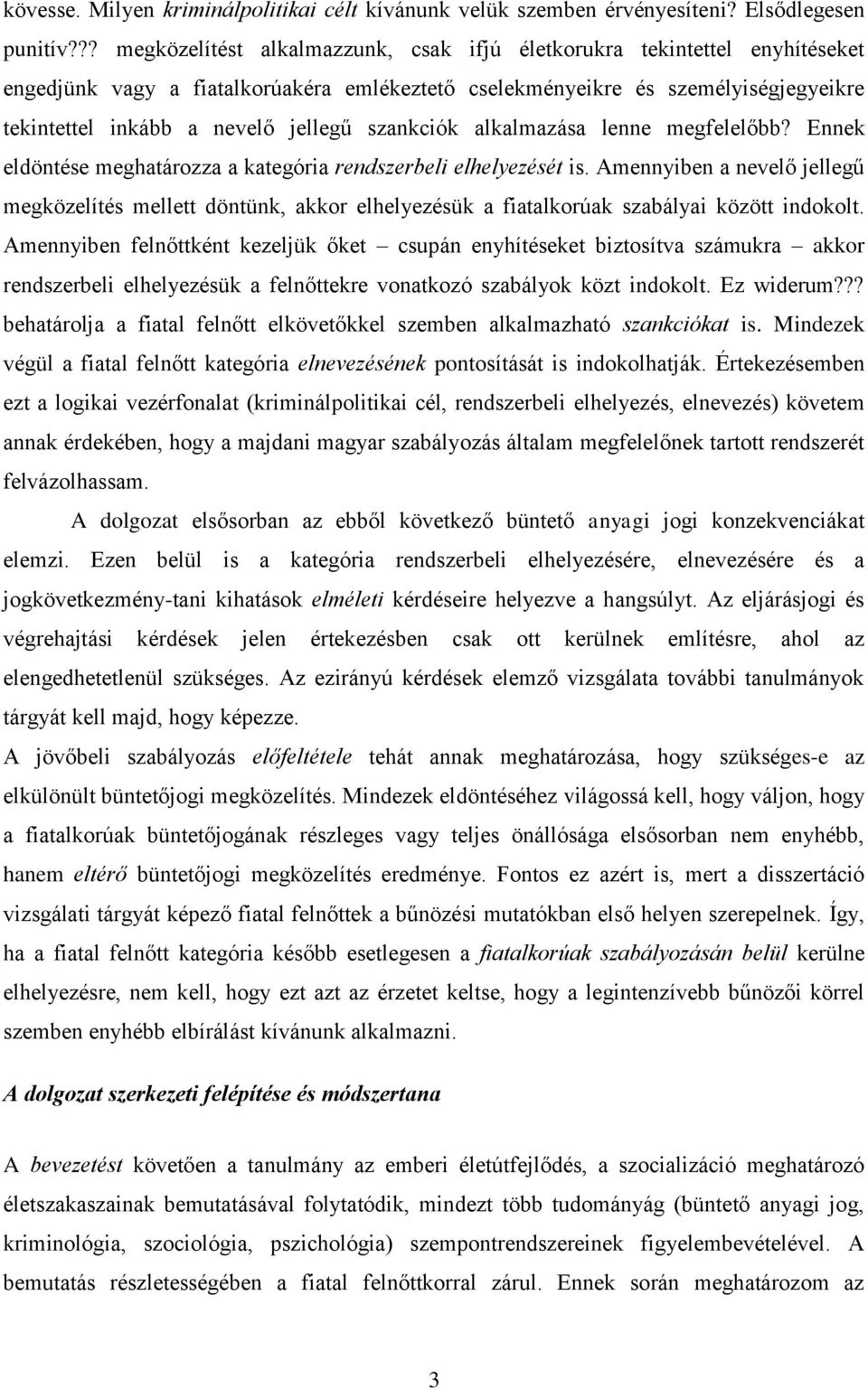 szankciók alkalmazása lenne megfelelőbb? Ennek eldöntése meghatározza a kategória rendszerbeli elhelyezését is.