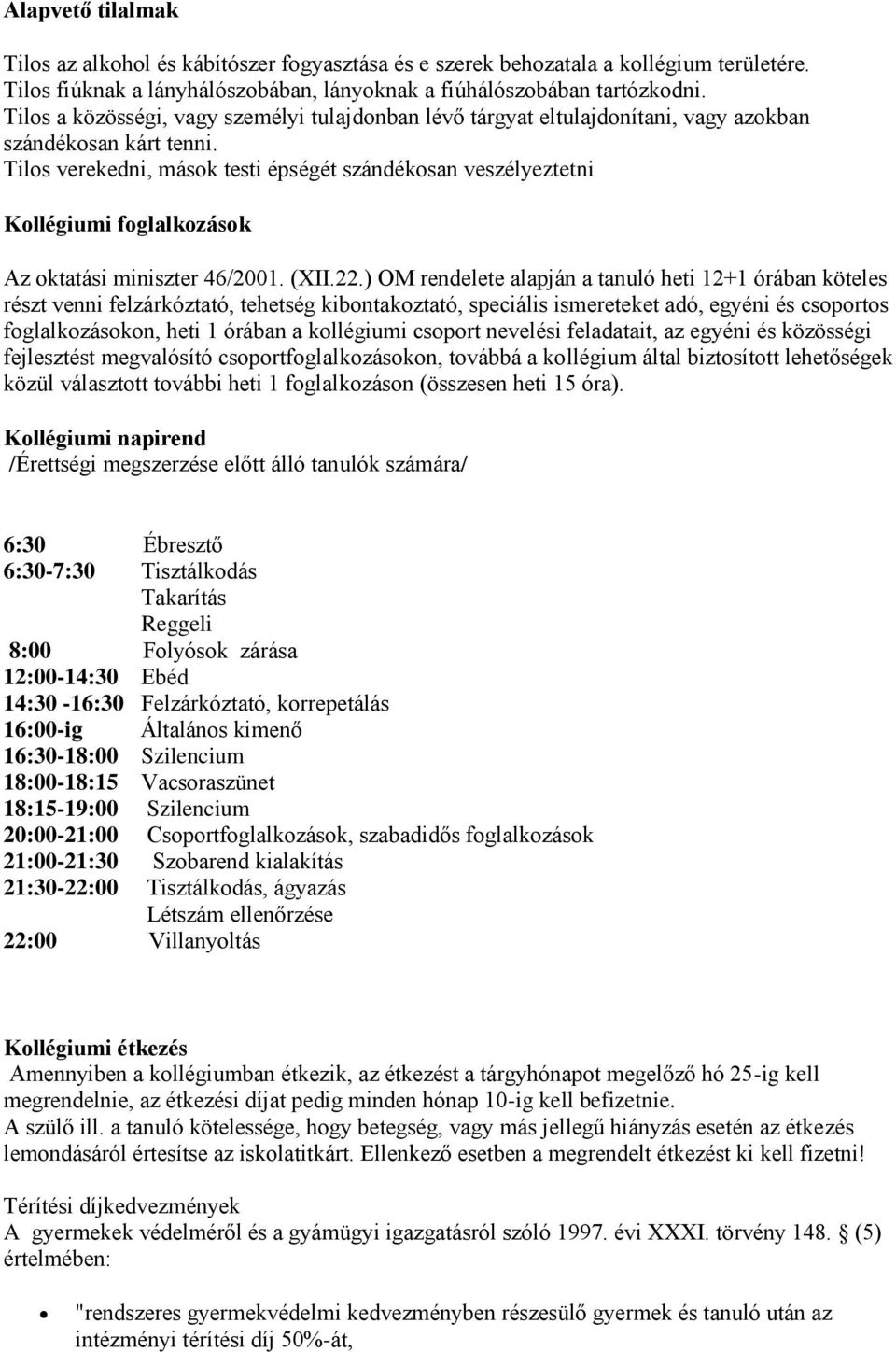 Tilos verekedni, mások testi épségét szándékosan veszélyeztetni Kollégiumi foglalkozások Az oktatási miniszter 46/2001. (XII.22.