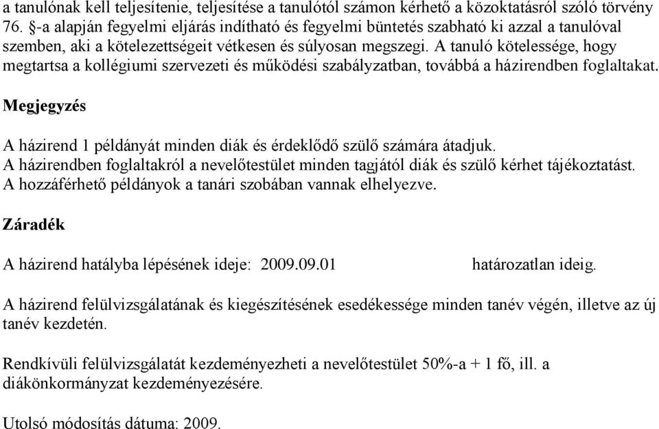 A tanuló kötelessége, hogy megtartsa a kollégiumi szervezeti és működési szabályzatban, továbbá a házirendben foglaltakat.