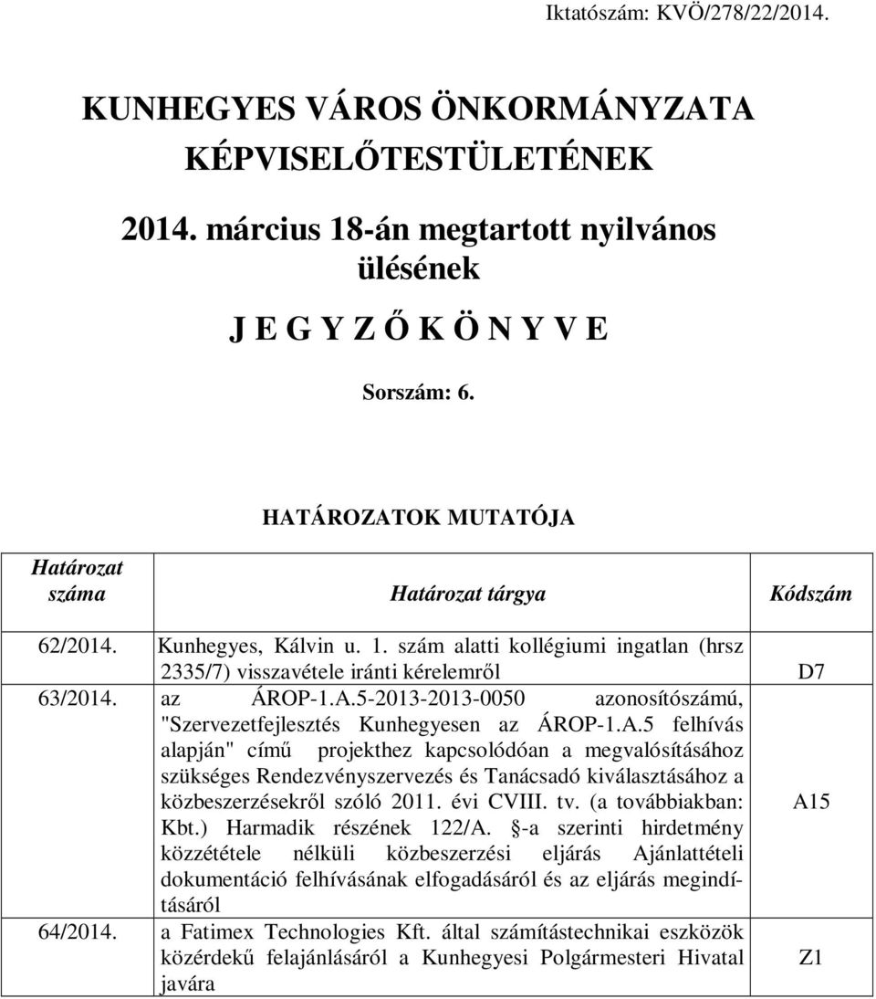 A.5 felhívás alapján" című projekthez kapcsolódóan a megvalósításához szükséges Rendezvényszervezés és Tanácsadó kiválasztásához a közbeszerzésekről szóló 2011. évi CVIII. tv.