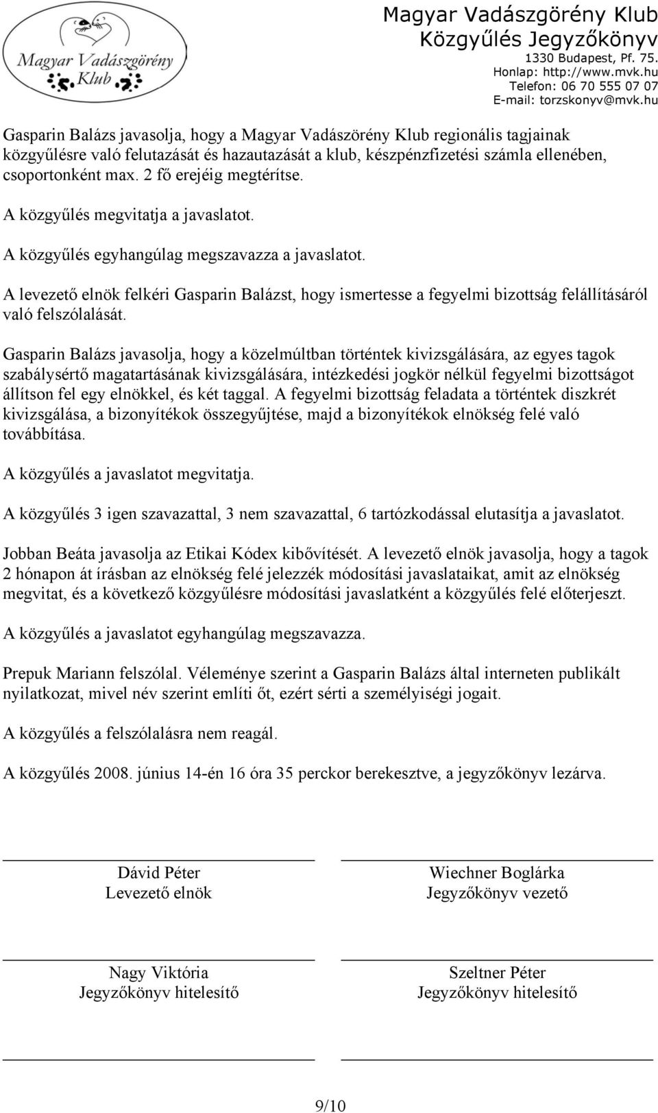 A levezető elnök felkéri Gasparin Balázst, hogy ismertesse a fegyelmi bizottság felállításáról való felszólalását.