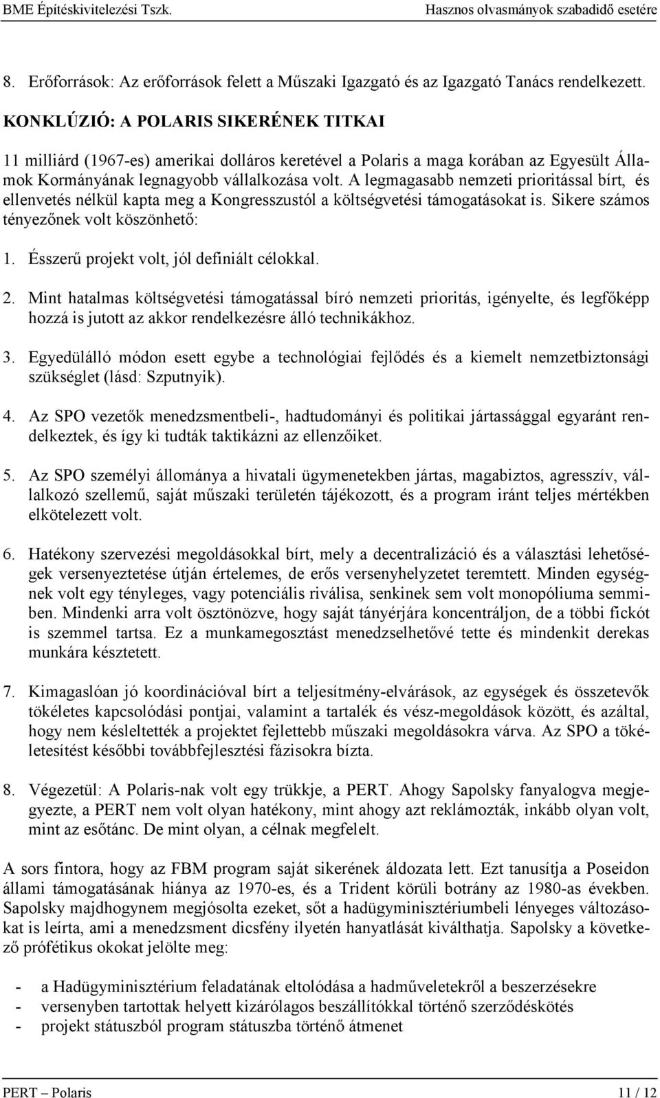 A legmagasabb nemzeti prioritással bírt, és ellenvetés nélkül kapta meg a Kongresszustól a költségvetési támogatásokat is. Sikere számos tényezőnek volt köszönhető: 1.