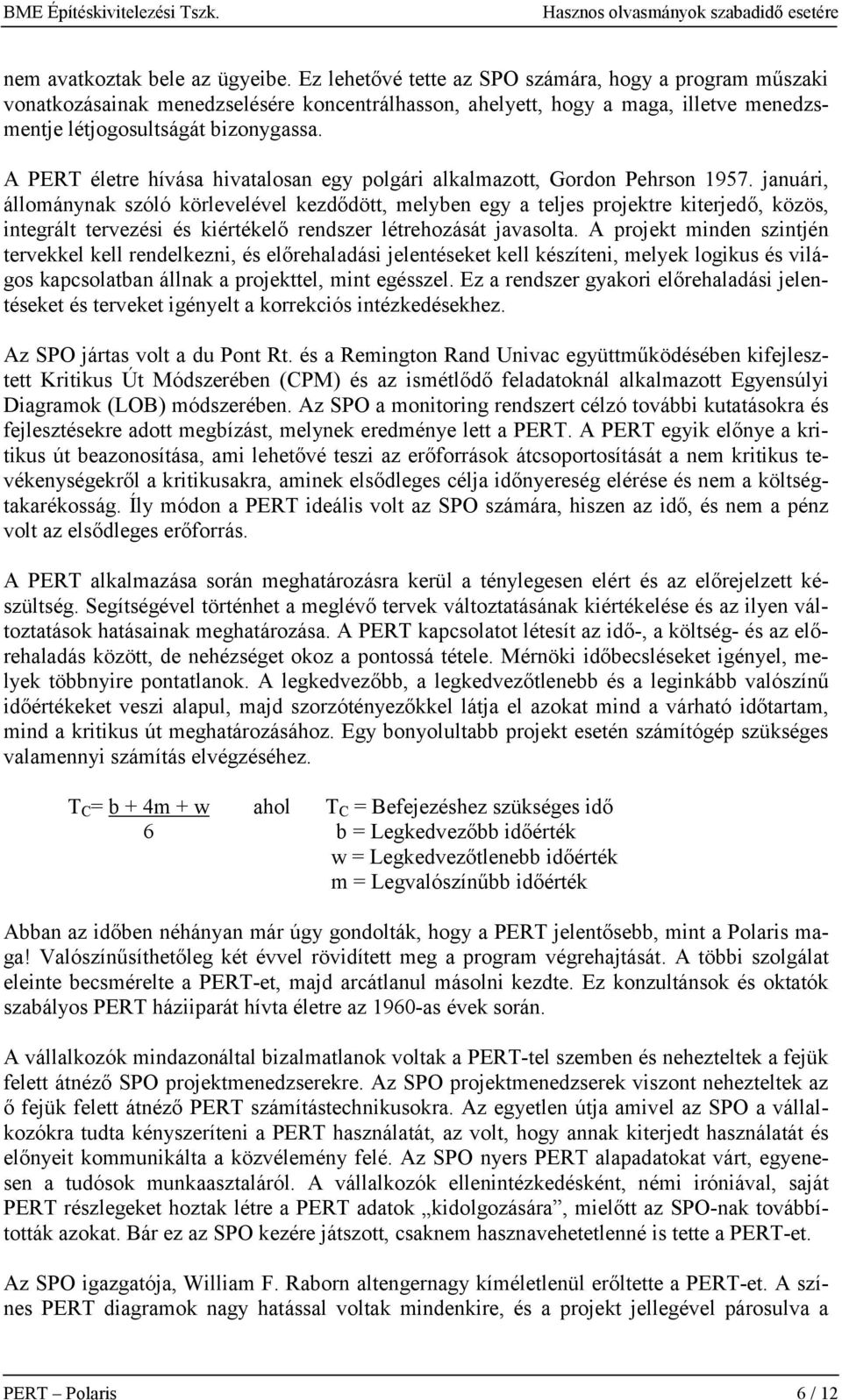 A PERT életre hívása hivatalosan egy polgári alkalmazott, Gordon Pehrson 1957.