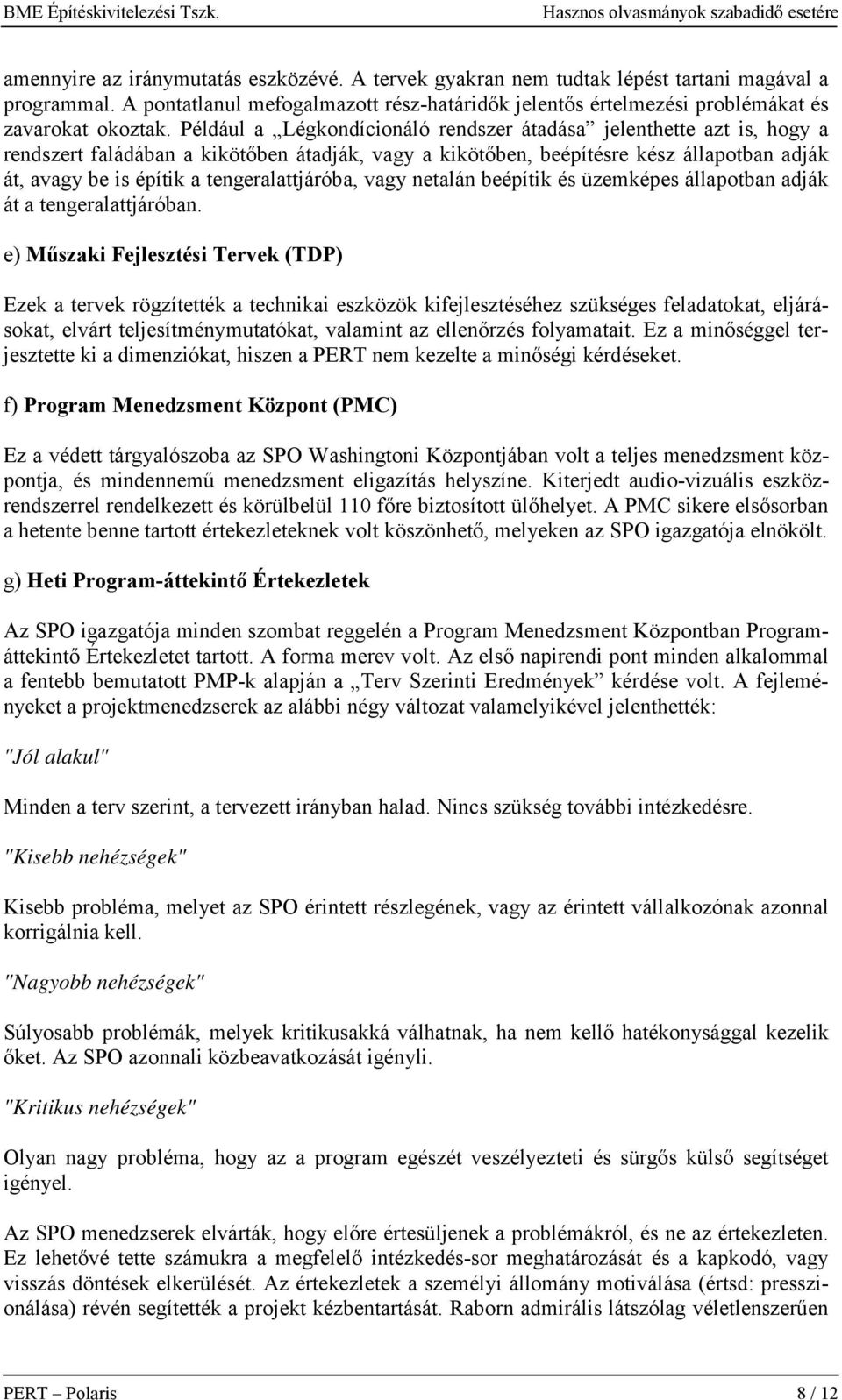 tengeralattjáróba, vagy netalán beépítik és üzemképes állapotban adják át a tengeralattjáróban.