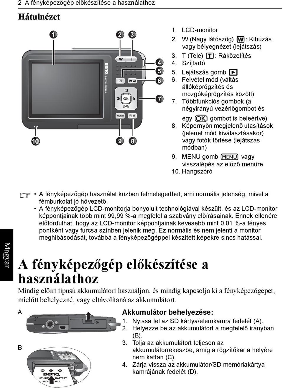 Képernyőn megjelenő utasítások (jelenet mód kiválasztásakor) vagy fotók törlése (lejátszás módban) 9. MENU gomb vagy visszalépés az előző menüre 10.