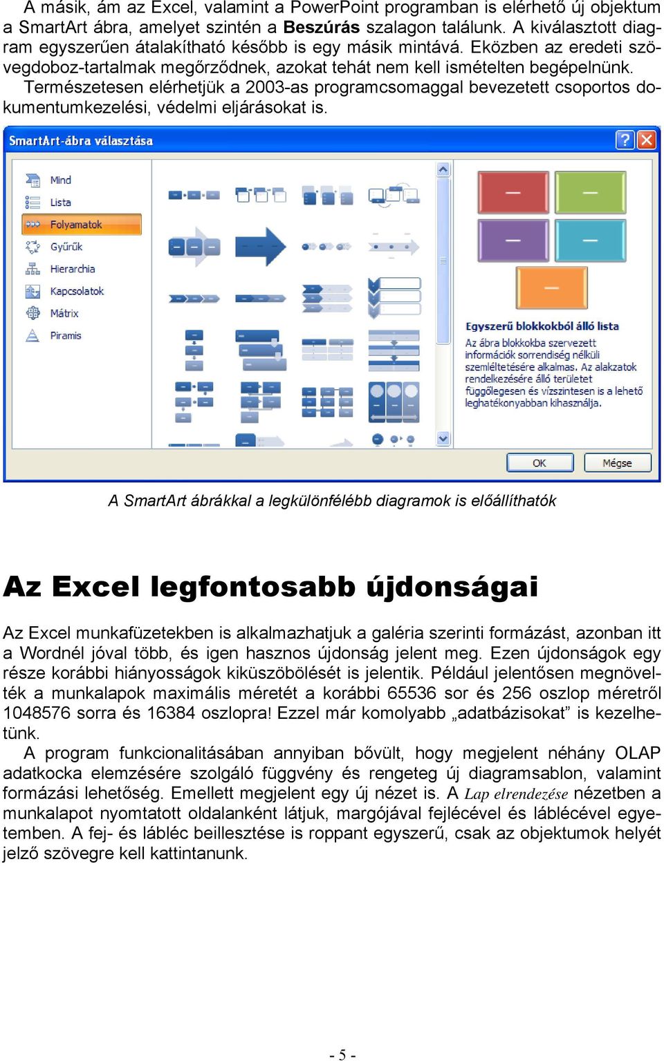 Természetesen elérhetjük a 2003-as programcsomaggal bevezetett csoportos dokumentumkezelési, védelmi eljárásokat is.