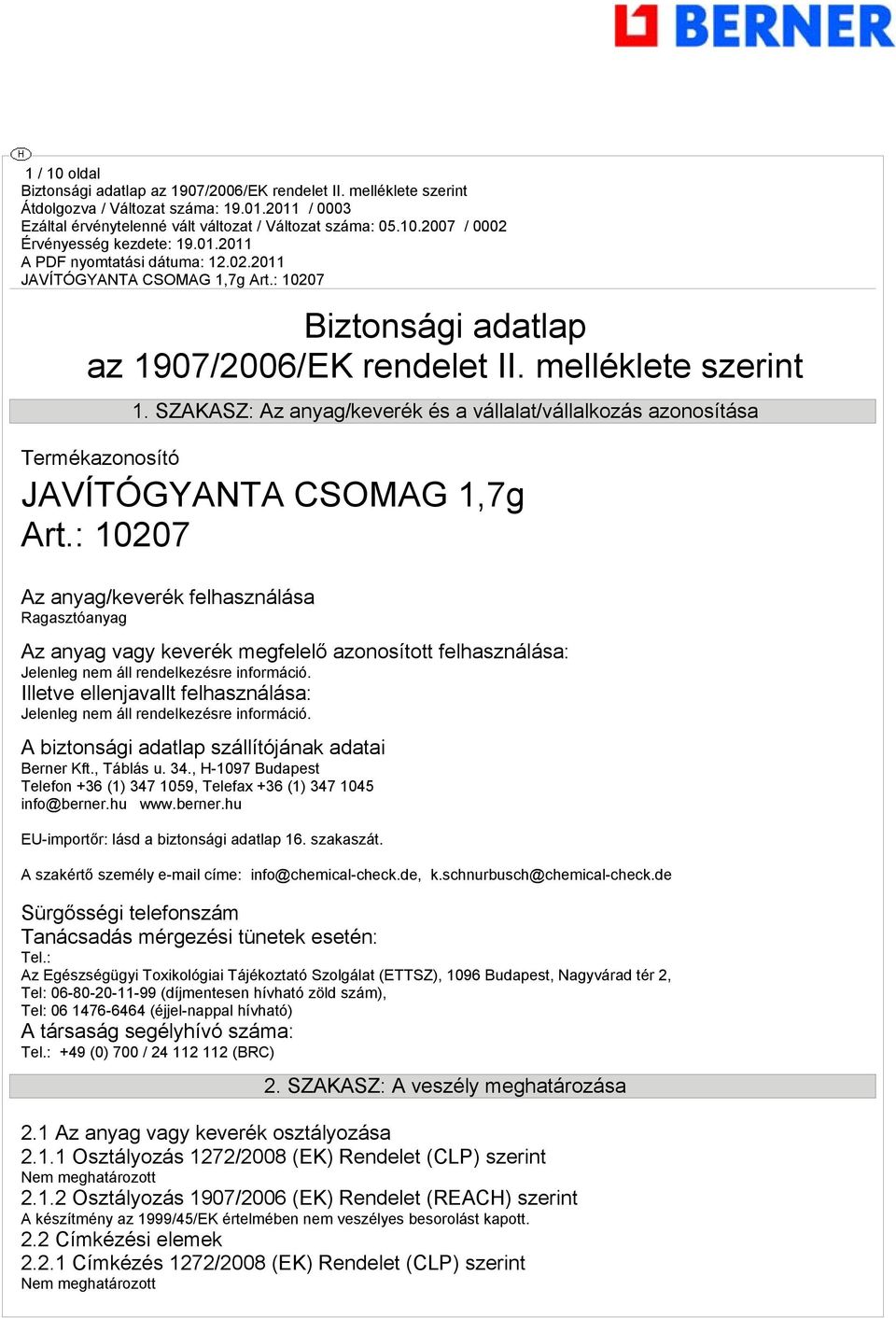 Illetve ellenjavallt felhasználása: Jelenleg nem áll rendelkezésre információ. A biztonsági adatlap szállítójának adatai Berner Kft., Táblás u. 34.