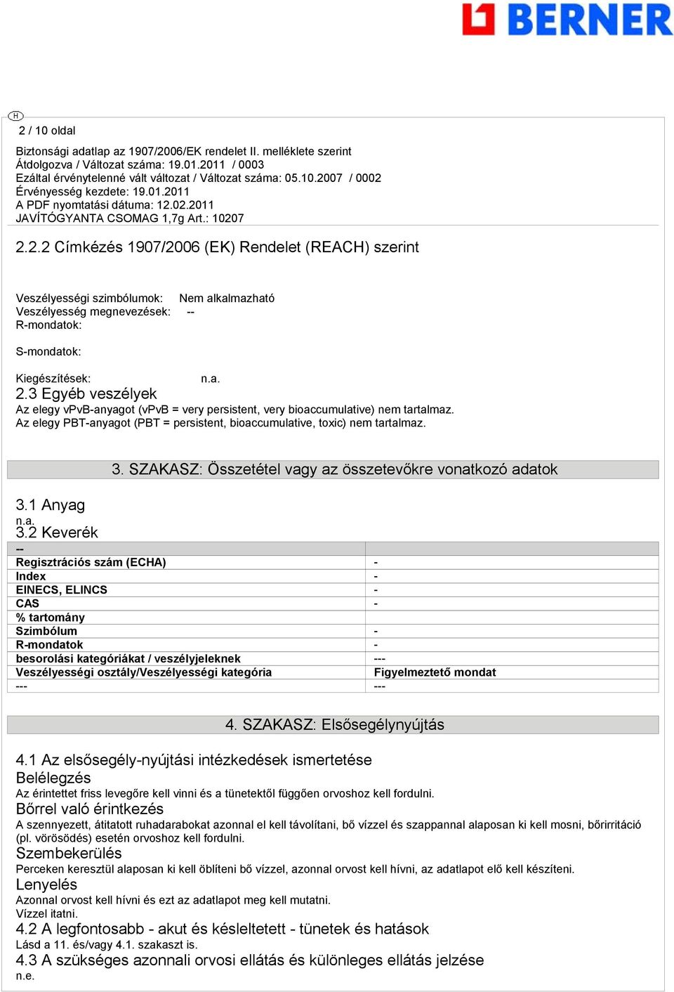 SZAKASZ: Összetétel vagy az összetevőkre vonatkozó adatok 3.1 Anyag 3.