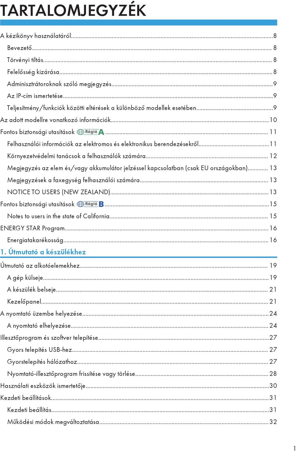 .. 11 Felhasználói információk az elektromos és elektronikus berendezésekről...11 Környezetvédelmi tanácsok a felhasználók számára.