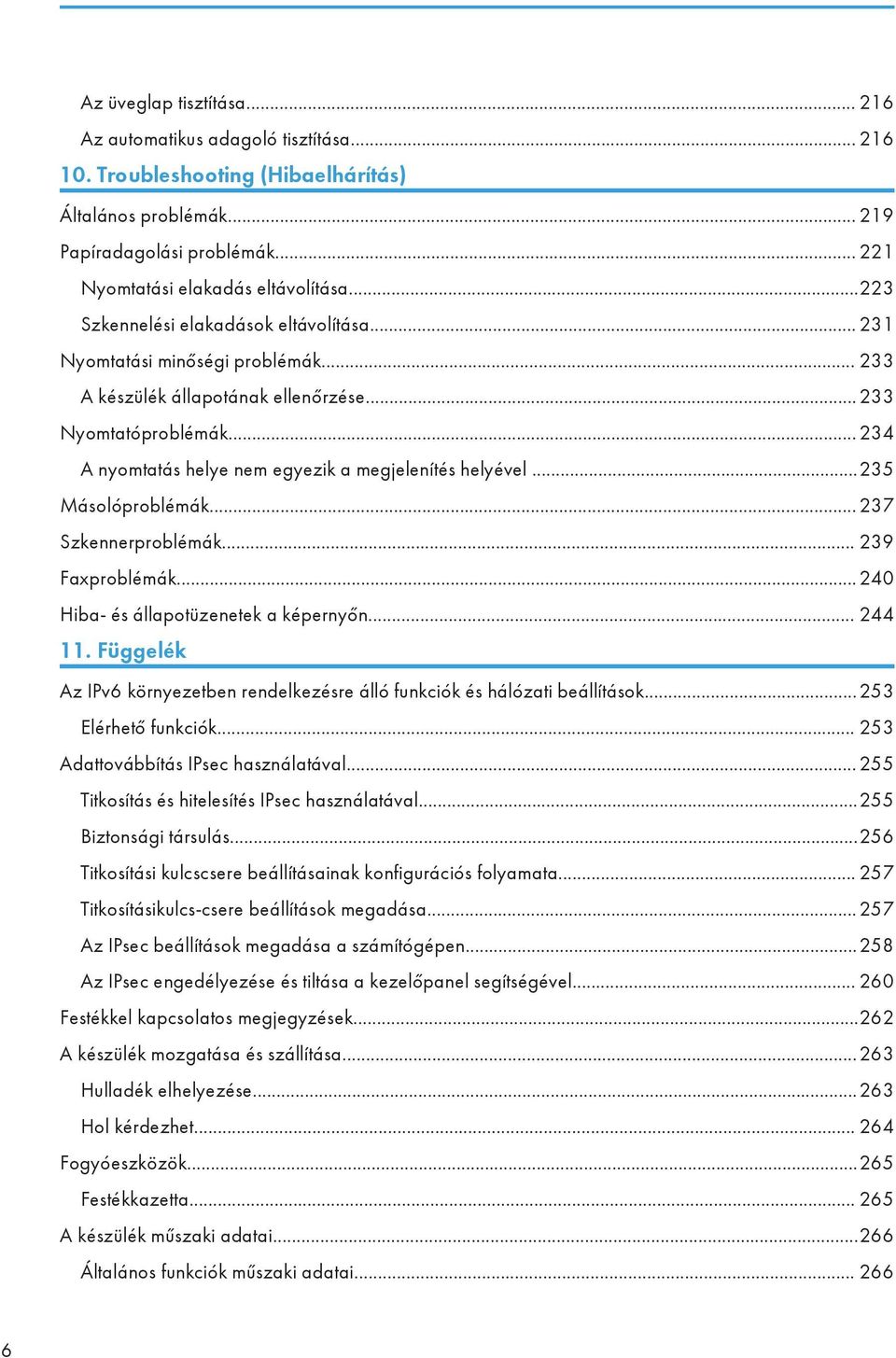 ..234 A nyomtatás helye nem egyezik a megjelenítés helyével...235 Másolóproblémák... 237 Szkennerproblémák... 239 Faxproblémák...240 Hiba- és állapotüzenetek a képernyőn... 244 11.