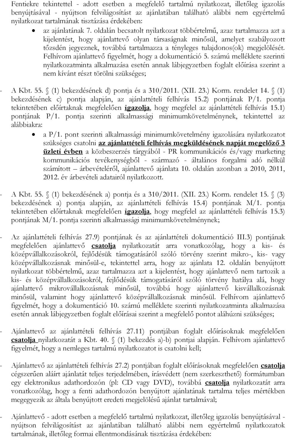 oldalán becsatolt nyilatkozat többértelmű, azaz tartalmazza azt a kijelentést, hogy ajánlattevő olyan társaságnak minősül, amelyet szabályozott tőzsdén jegyeznek, továbbá tartalmazza a tényleges