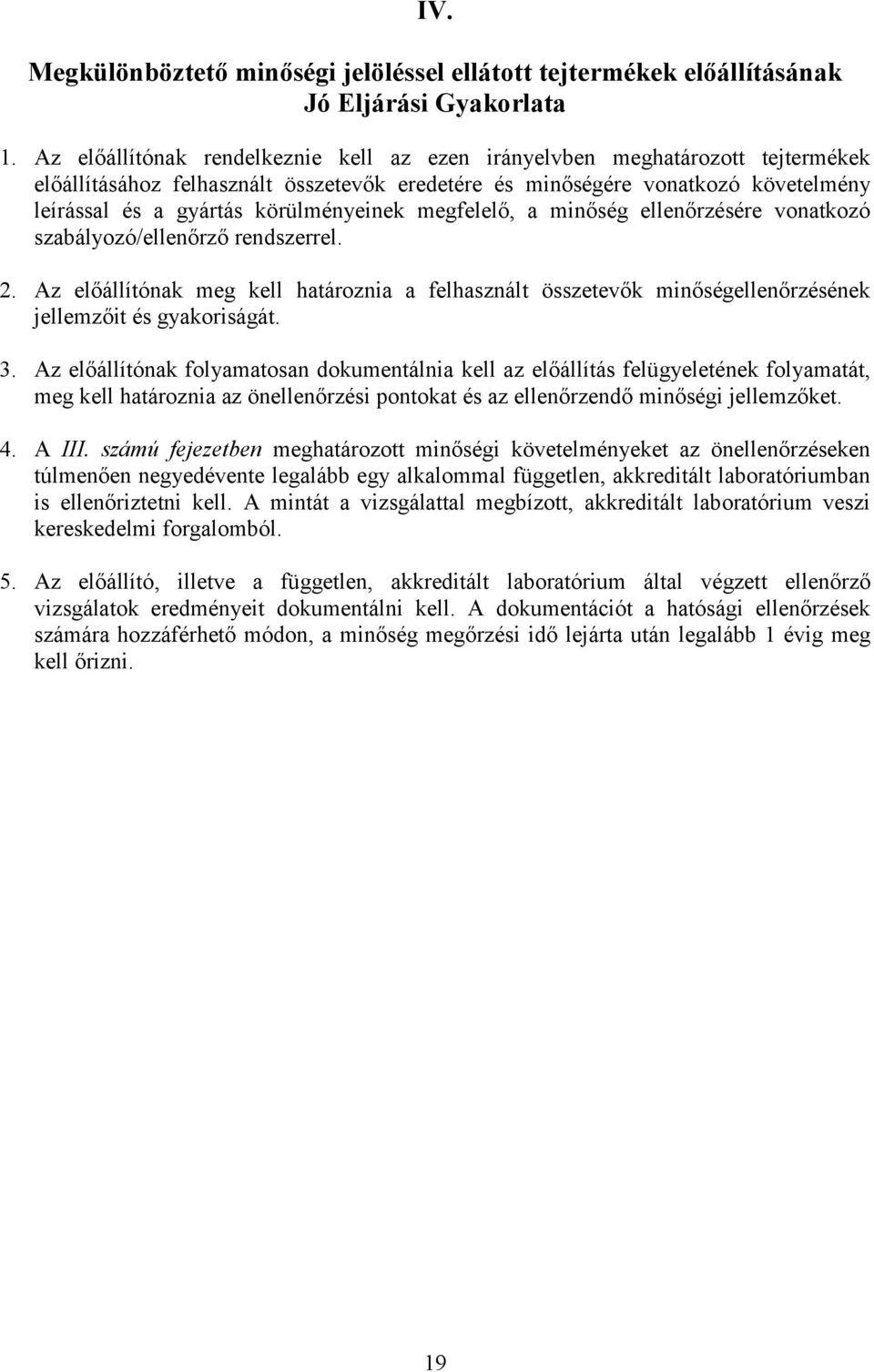 körülményeinek megfelelő, a minőség ellenőrzésére vonatkozó szabályozó/ellenőrző rendszerrel. 2.