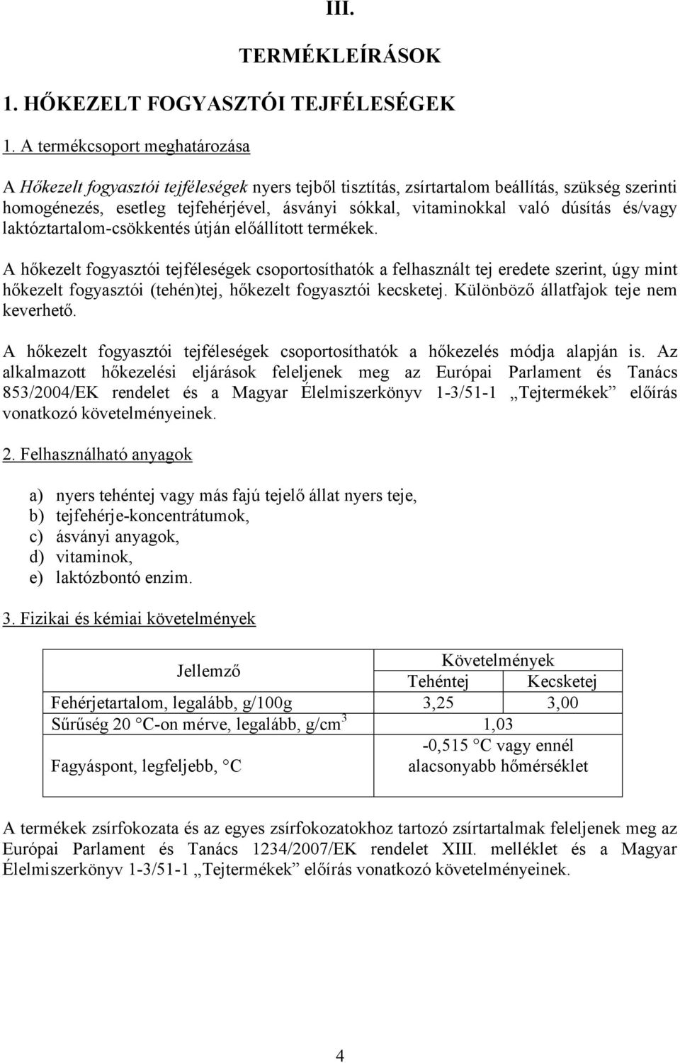 dúsítás és/vagy laktóztartalom-csökkentés útján előállított termékek.