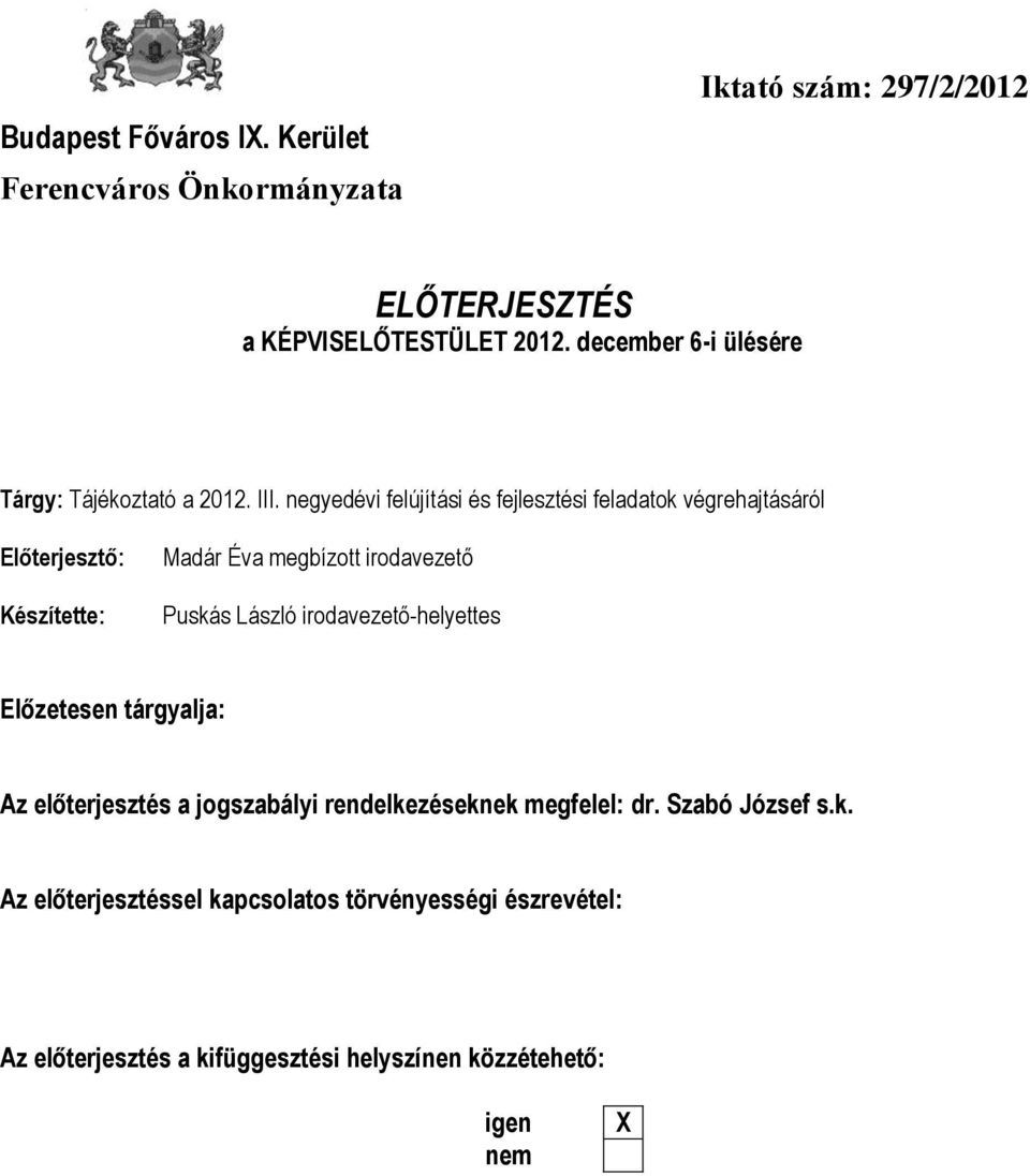 negyedévi felújítási és fejlesztési feladatok végrehajtásáról Előterjesztő: Készítette: Madár Éva megbízott irodavezető Puskás László